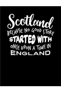Scotland Because No Good Story Started With Once Upon A Time In England