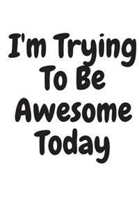 I'm Trying to Be Awesome Today
