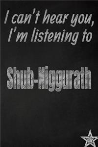 I Can't Hear You, I'm Listening to Shub-Niggurath Creative Writing Lined Journal