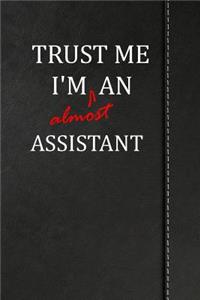 Trust Me I'm Almost an Assistant