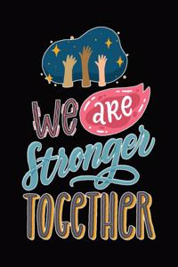 We Are Stronger Together