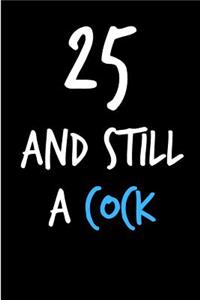 25 and Still a Cock