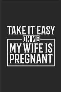 Take It Easy On Me My Wife Is Pregnant