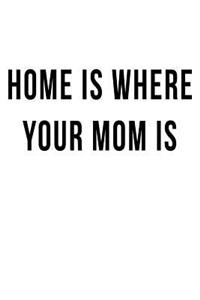 Home is Where Your Mom Is