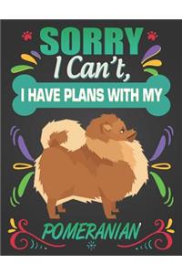 Sorry I Can't, I Have Plans With My Pomeranian