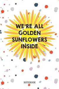 We're All Golden Sunflowers Inside