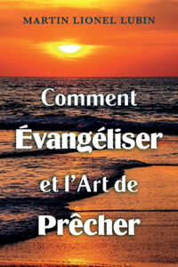 Comment Évangéliser Et l'Art de Prêcher