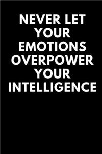 Never Let Your Emotions Overpower Your Intelligence