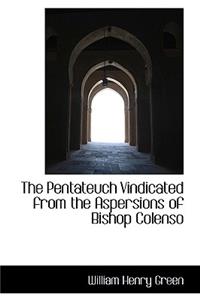 The Pentateuch Vindicated from the Aspersions of Bishop Colenso