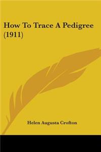 How To Trace A Pedigree (1911)