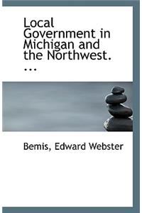 Local Government in Michigan and the Northwest. ...