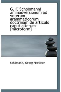 G. F. Schoemanni Animadversionum Ad Veterum Grammaticorum Doctrinam de Articulo Caput Alterum [Micro