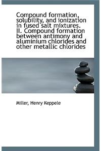 Compound Formation, Solubility, and Ionization in Fused Salt Mixtures. II. Compound Formation Betwee
