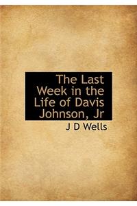 The Last Week in the Life of Davis Johnson, JR