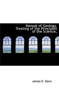 Manual of Geology, Treating of the Principles of the Science,