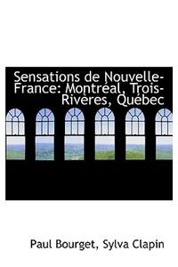 Sensations de Nouvelle-France: Montreal, Trois-Riveres, Quebec