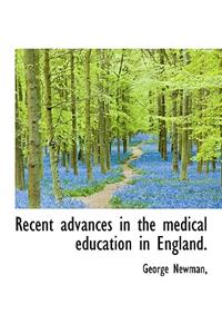 Recent Advances in the Medical Education in England.