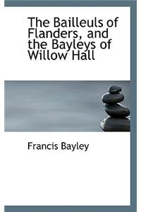 The Bailleuls of Flanders, and the Bayleys of Willow Hall
