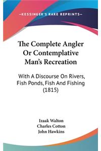 The Complete Angler Or Contemplative Man's Recreation