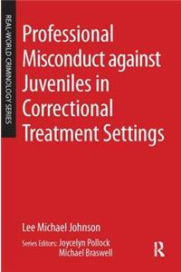 Professional Misconduct Against Juveniles in Correctional Treatment Settings