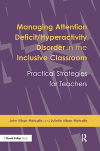 Managing Attention Deficit/Hyperactivity Disorder in the Inclusive Classroom