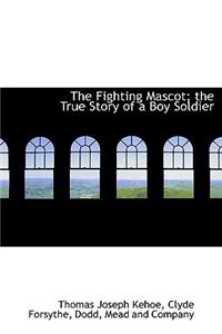 The Fighting Mascot; The True Story of a Boy Soldier