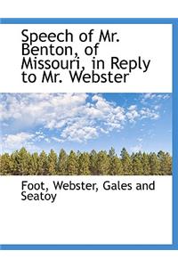 Speech of Mr. Benton, of Missouri, in Reply to Mr. Webster