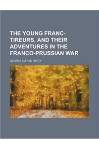 The Young Franc-Tireurs, and Their Adventures in the Franco-Prussian War