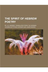 The Spirit of Hebrew Poetry (Volume 1-2); By J.G. Herder. Translated from the German