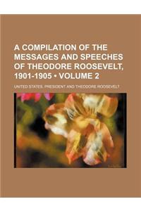 A Compilation of the Messages and Speeches of Theodore Roosevelt, 1901-1905 (Volume 2)