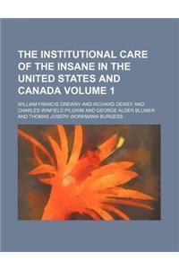 The Institutional Care of the Insane in the United States and Canada Volume 1