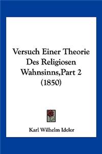 Versuch Einer Theorie Des Religiosen Wahnsinns, Part 2 (1850)