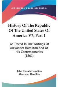 History Of The Republic Of The United States Of America V7, Part 1
