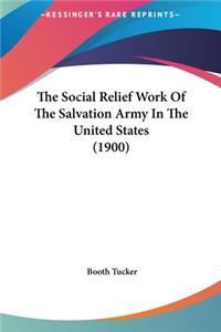 The Social Relief Work of the Salvation Army in the United States (1900)