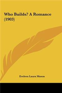 Who Builds? a Romance (1903)