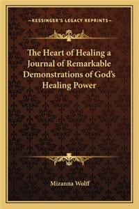 Heart of Healing a Journal of Remarkable Demonstrations of God's Healing Power