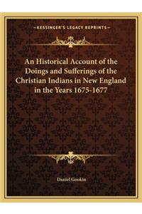 An Historical Account of the Doings and Sufferings of the Christian Indians in New England in the Years 1675-1677
