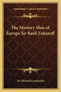 Mystery Man of Europe Sir Basil Zaharoff