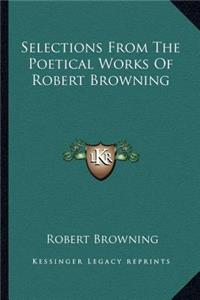 Selections From The Poetical Works Of Robert Browning