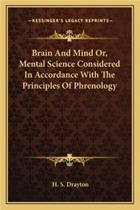 Brain and Mind Or, Mental Science Considered in Accordance with the Principles of Phrenology