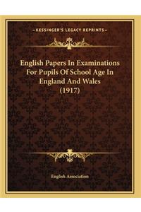 English Papers In Examinations For Pupils Of School Age In England And Wales (1917)