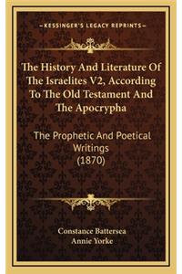 The History And Literature Of The Israelites V2, According To The Old Testament And The Apocrypha