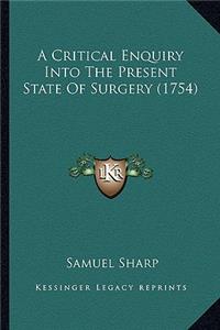 A Critical Enquiry Into The Present State Of Surgery (1754)