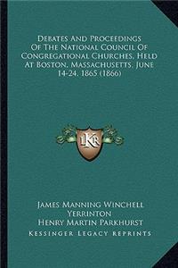 Debates And Proceedings Of The National Council Of Congregational Churches, Held At Boston, Massachusetts, June 14-24, 1865 (1866)