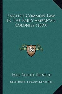 English Common Law in the Early American Colonies (1899)