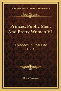 Princes, Public Men, and Pretty Women V1