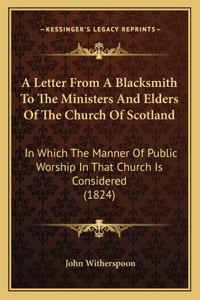 A Letter From A Blacksmith To The Ministers And Elders Of The Church Of Scotland