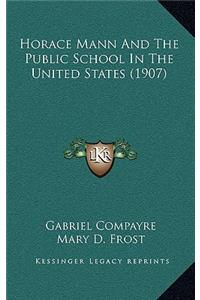 Horace Mann And The Public School In The United States (1907)