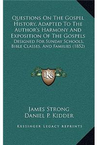 Questions On The Gospel History, Adapted To The Author's Harmony And Exposition Of The Gospels