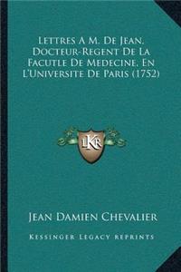 Lettres A M. De Jean, Docteur-Regent De La Facutle De Medecine, En L'Universite De Paris (1752)
